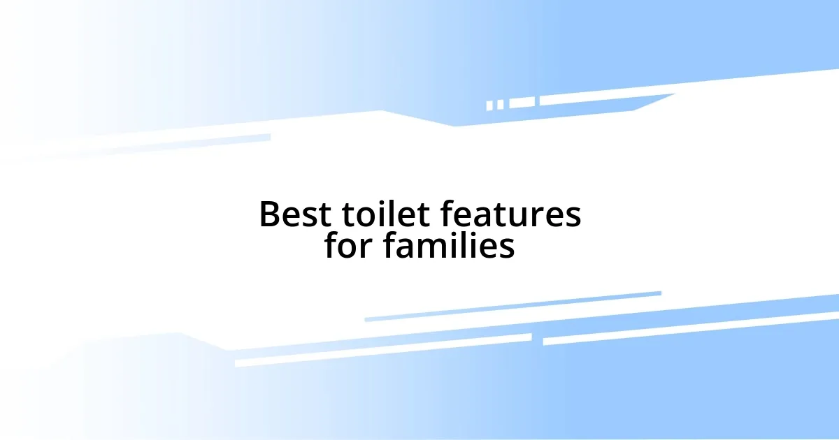 Best toilet features for families