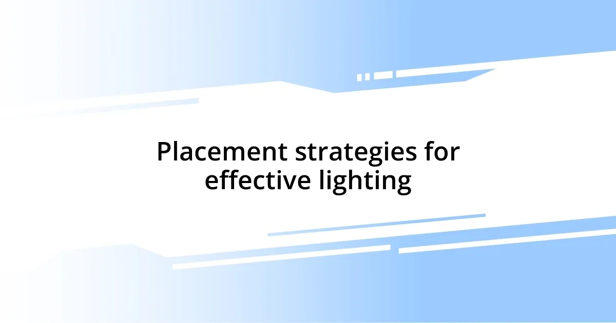 Placement strategies for effective lighting