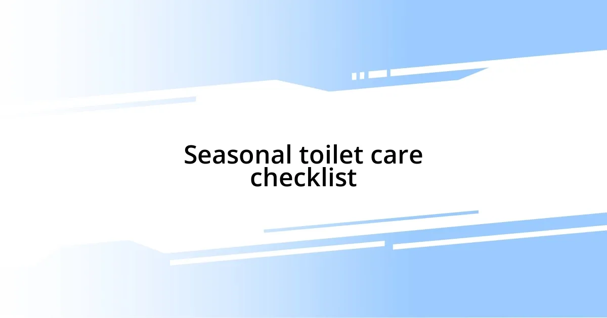 Seasonal toilet care checklist