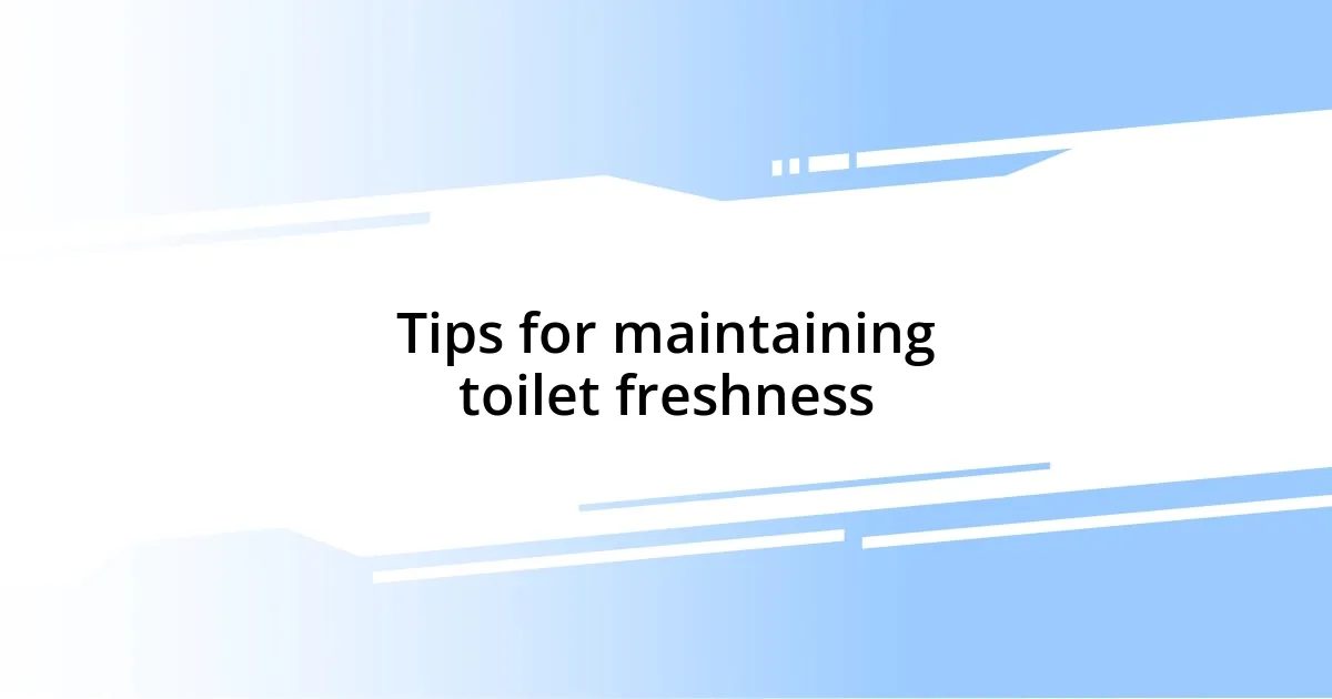 Tips for maintaining toilet freshness