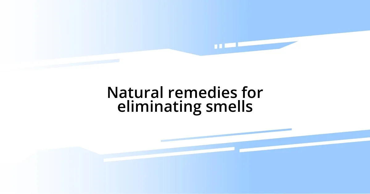 Natural remedies for eliminating smells