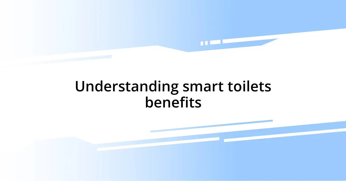 Understanding smart toilets benefits